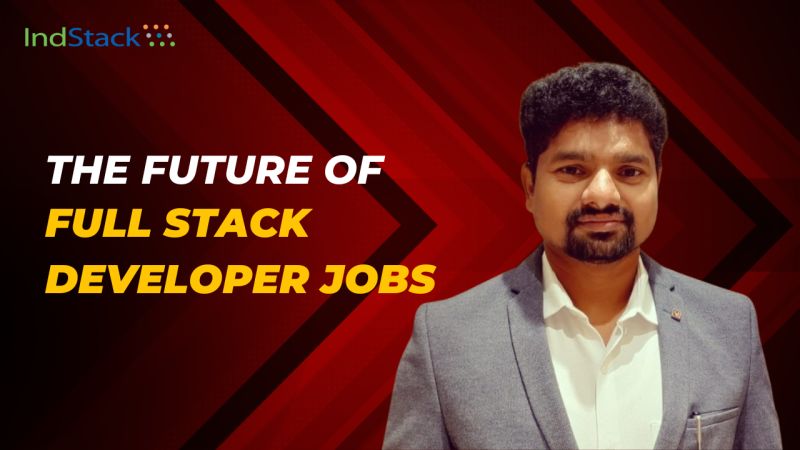 The Future of Full Stack Developer Jobs